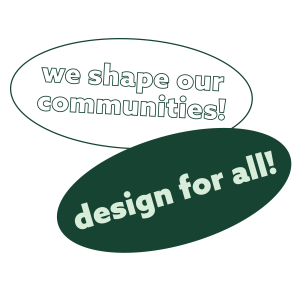 two green and white oval stickers - one that reads "we shape out communities!" and another that reads "design for all!"